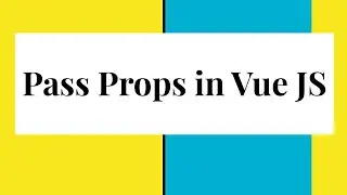 How to pass props in Vue JS