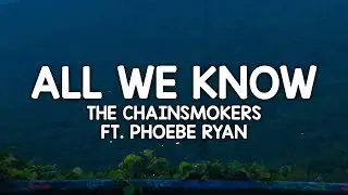 The Chainsmokers – All We Know (Lyrics / Lyric Video) ft. Phoebe Ryan [Future Bass]