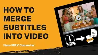 How to Merge Subtitles into Video | Nero MKV Converter Tutorial