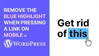 How to Remove the Blue Highlight / Background When Pressing a Link on Mobile on WordPress Websites