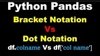 Python Pandas Brackets Notation Vs Dot Notation | Pandas Square Brackets | Pandas Dot Notation