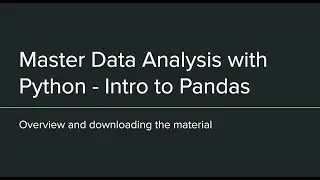 Master Data Analysis with Python - Intro to Pandas - Overview