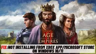 How to Fix  Age of Empires II  Edition Not Installing From Xbox App/Microsoft Store (10/11)