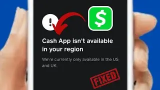 How to fix "Cash App isn't available in your region we're currently only available in the US and UK"