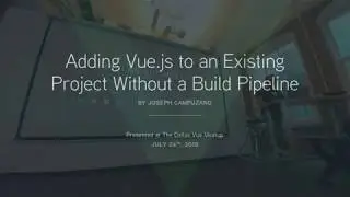 Adding Vue.js to an Existing Project Without a Build Pipeline | Dallas Vue.js Meetup