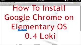 How to install Google Chrome on Elementary OS 0.4 Loki