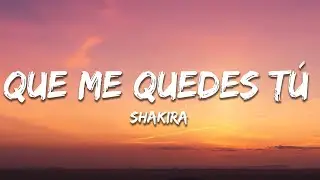 Shakira - Que Me Quedes Tú (Letra / Lyrics)