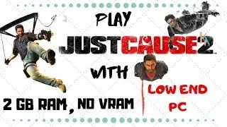 Play Just Cause 2 In Low End Pc