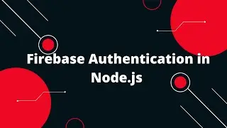 The Complete Guide to Firebase Authentication in Node.js | Firebase Authentication in Node.js