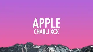 Charli xcx - Apple (Lyrics)