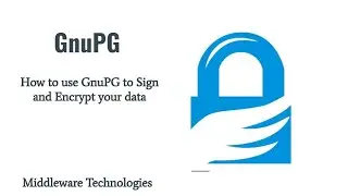 How to use GnuPG to Sign and Encrypt your data