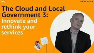 The Cloud and Local Government 3: Innovate and rethink your services | AWS Public Sector