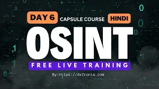 Day-6 OSINT Free Live Training Capsule Course [ Hindi ]