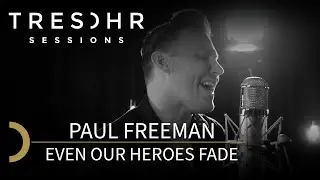 Paul Freeman - Even Our Heroes Fade - TRESOHR SESSIONS (Official Video)