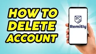 How to Delete Account from Remitly - 2023