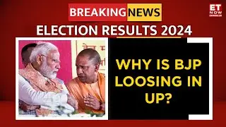 Lok Sabha Election Result 2024 LIVE: Why Is BJP Loosing In Uttar Pradesh?  | ET Now | Latest News