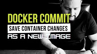 Docker Commit  - Save Container Changes as a New Image