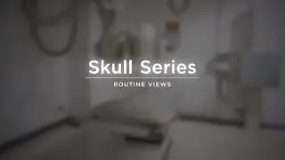 Routine  Skull Series - Radiography Positioning