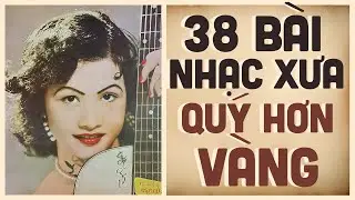 38 Bài Nhạc Xưa QUÝ HƠN VÀNG - Những Ca Khúc Nhạc Vàng Xưa Bất Hủ HIẾM CÓ KHÓ TÌM