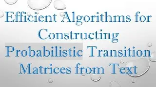 Efficient Algorithms for Constructing Probabilistic Transition Matrices from Text