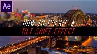 How to Create a Tilt Shift Effect | After Effects Tutorial