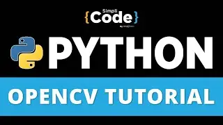 OpenCV Tutorial For Beginners | Python OpenCV Tutorial | Python For Beginners | SimpliCode