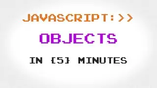 JavaScript Objects in 5 Minutes