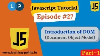 Introduction of DOM - Part-1 - JavaScript Tutorial  | Document Object Model | Learning Points