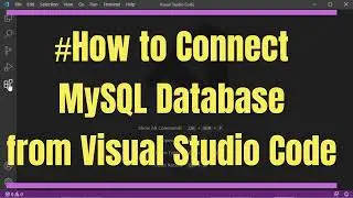 Connecting to MySQL Database from Visual Studio Code | Step-by-Step Guide