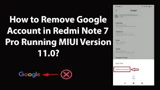 How to Remove Google Account in Redmi Note 7 Pro Running MIUI Version 11.0?