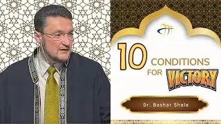 10 Conditions of Victory - Dr. Bashar Shala