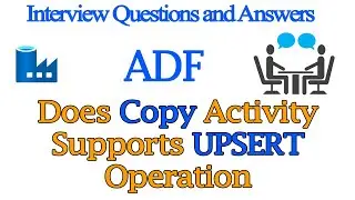 Does Copy Activity Supports UPSERT Operation | Azure Data Factory Interview Questions  2022