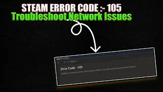 Ultimate Guide to Fixing Steam Error Code 105 | Troubleshoot Network Issues
