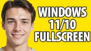 How To Full Screen on Windows 10/11 (2024)