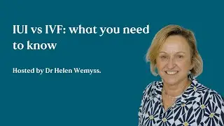 IUI vs IVF: what you need to know | Dr Helen Wemyss