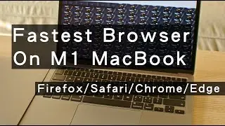 Firefox vs Safari vs Chrome vs Edge: Best Browsers on M1 MacBook Tested