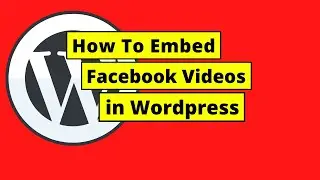 How To Embed Facebook Videos in Wordpress