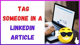 How to Tag Someone In A Linkedin Article