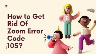 How to Get Rid Of Zoom Error Code 105