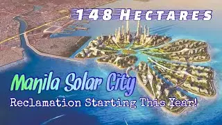 Manila Solar City - A Manila Bay Reclamation Project to Start this Year | Construction Update