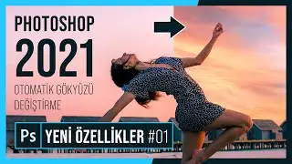 Photoshop 2021 Yeni Özellik - Otomatik Gök Yüzü Değiştirme - Sky Replacement #01