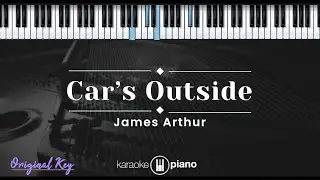 Car's Outside - James Arthur (KARAOKE PIANO - ORIGINAL KEY)