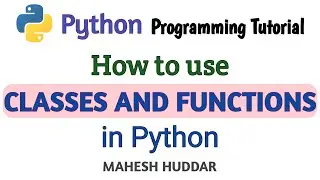 Classes and Functions - Python Application Tutorial by Mahesh Huddar