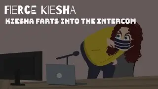 Fierce Kiesha (Episode 4: Kiesha Farts Into The Intercom)