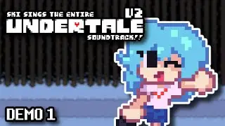 Ski Sings The Entire Undertale Soundtrack!! V2 | Demo 1 Playthrough