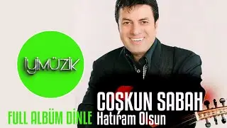 Coşkun Sabah - Hatıram Olsun (Full Albüm Dinle)
