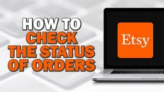 How To Check The Status Of Orders On Etsy (Quick Tutorial)