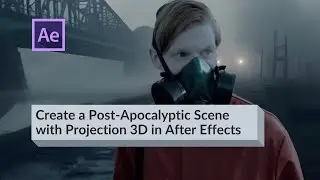 Create a Post-Apocalyptic Scene with Projection 3D in After Effects