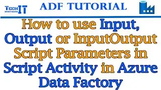 How to use Input, Output or InputOutput Script Parameters in Script Activity in Azure Data Factory