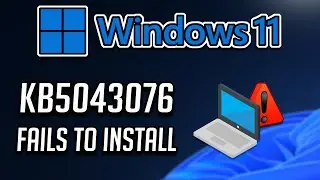 Fix KB5043076 Update Not Installing On Windows 11 (Version 23H2/22H2)